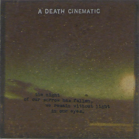 A Death Cinematic : The Night of Our Sorrow Has Fallen, We Remain Without Light in Our Eyes